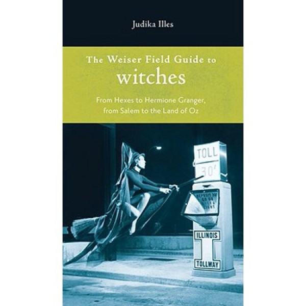 Weiser Field Guide to Witches (tp) NR - J Illes