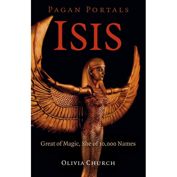 Pagan Portals - Isis: Great of Magic, She of 10,000 Names