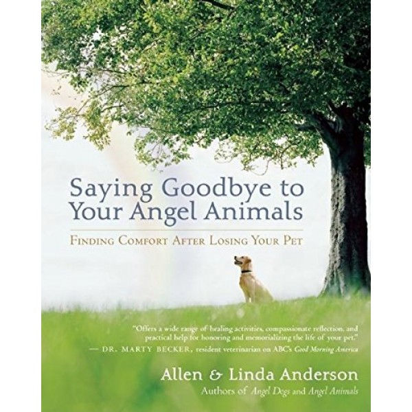 Saying Goodbye to Your Angel Animals - A Anderson