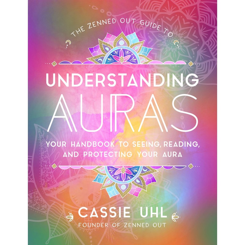 Zenned Out Guide pour comprendre les auras - Cassie Uhl Zenned Out Guide pour comprendre les auras - Cassie Uhl