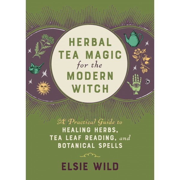 Herbal Tea Magic for the Modern Witch - Elsie Wild