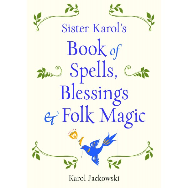 Sister Karols Book of Spells, Blessings & Folk Magic NR - Karol Jackowski