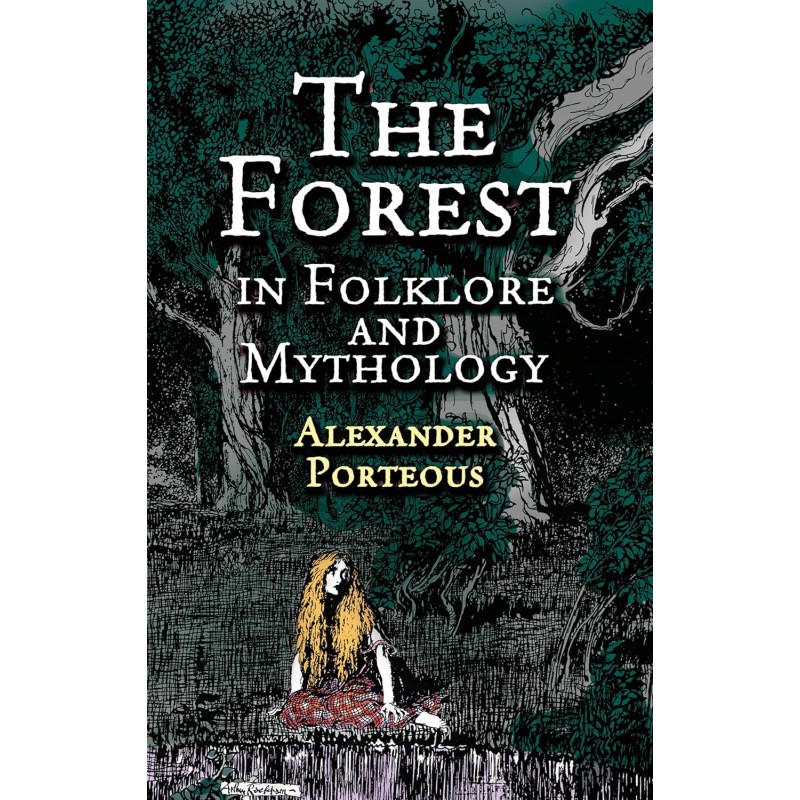 La forêt dans le folklore et la mythologie - A Porteous La forêt dans le folklore et la mythologie - A Porteous