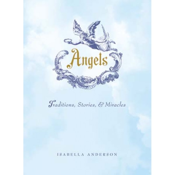 Angels: Traditions, Stories, and Miracles - Isabella Anderson