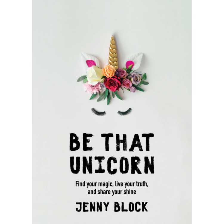 Be That Unicorn - Jenny Black Be That Unicorn - Jenny Black