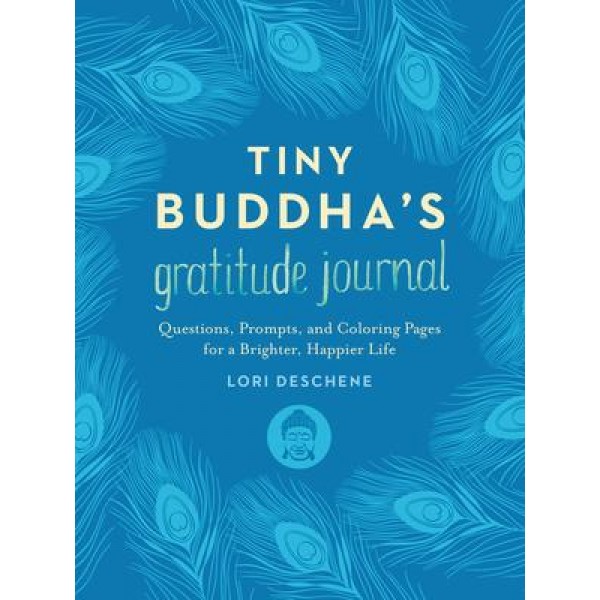 Tiny Buddhas Gratitude Journal: Questions, Prompts, and Coloring Pages for a Brighter, Happier Life (hc) NR - Lori Deschene