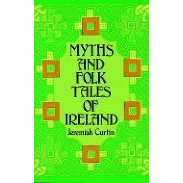 Myths & Folk Tales of Ireland - J Curtin