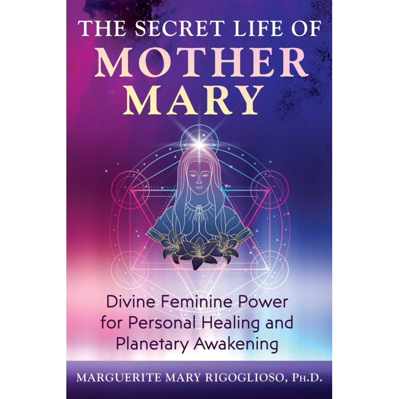 The Secret Life of Mother Mary -  Marguerite Mary Rigoglioso