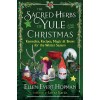 Sacred Herbs of Yule and Christmas - Ellen Evert Hopman Sacred Herbs of Yule and Christmas - Ellen Evert Hopman