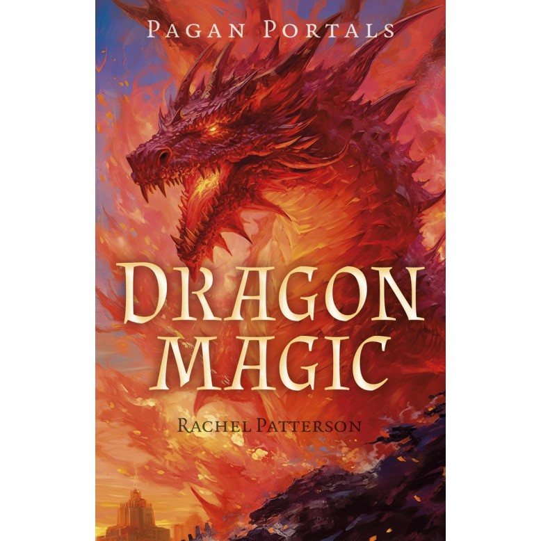 Pagan Portals - Dragon Magic - Rachel Patterson Pagan Portals - Dragon Magic - Rachel Patterson