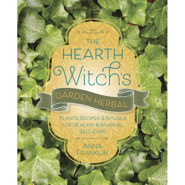 Hearth Witch’s Garden Herbal - Anna Franklin