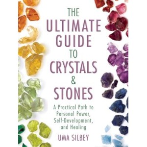 Ultimate Guide to Crystals & Stones - Uma Silbey Ultimate Guide to Crystals & Stones - Uma Silbey