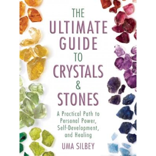 Ultimate Guide to Crystals & Stones - Uma Silbey