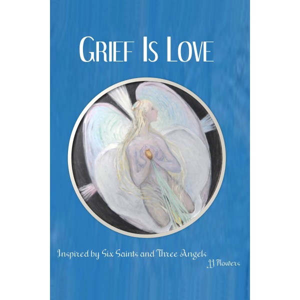 Grief Is Love - JJ Flowers