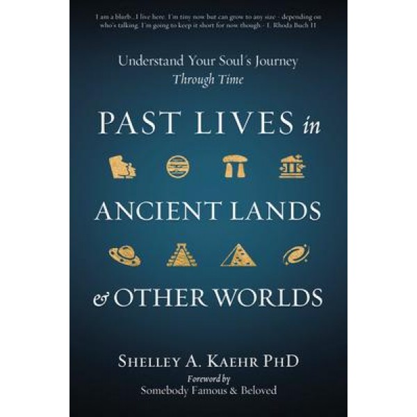 Past Lives in Ancient Lands & Other Worlds - Shelley A. Kaehr