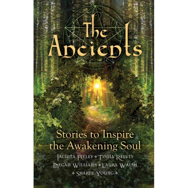 Ancients: Stories to Inspire the Awakening Soul - Tonia Reeves