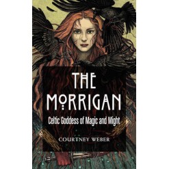 Morrigan: Celtic Goddess of Magic and Might (tp) NR - Courtney Weber Morrigan: Celtic Goddess of Magic and Might (tp) NR - Courtney Weber