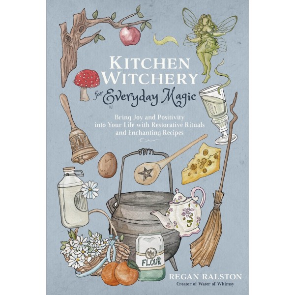 Kitchen Witchery for Everyday Magic  - Ralston Regan
