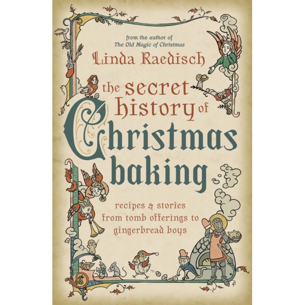 Secret History of Christmas Baking  - Linda Raedisch