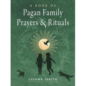 Book of Pagan Family Prayers and Rituals - Ceisiwr Serith Book of Pagan Family Prayers and Rituals - Ceisiwr Serith