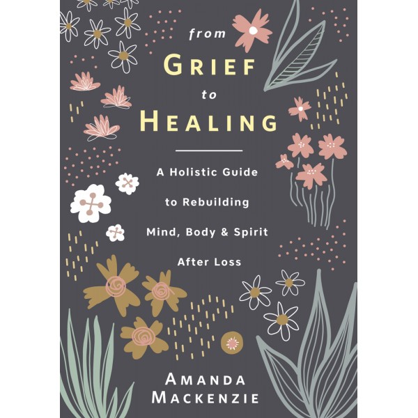 From Grief to Healing - Amanda Mackenzie