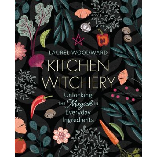 Kitchen Witchery - Laurel Woodward