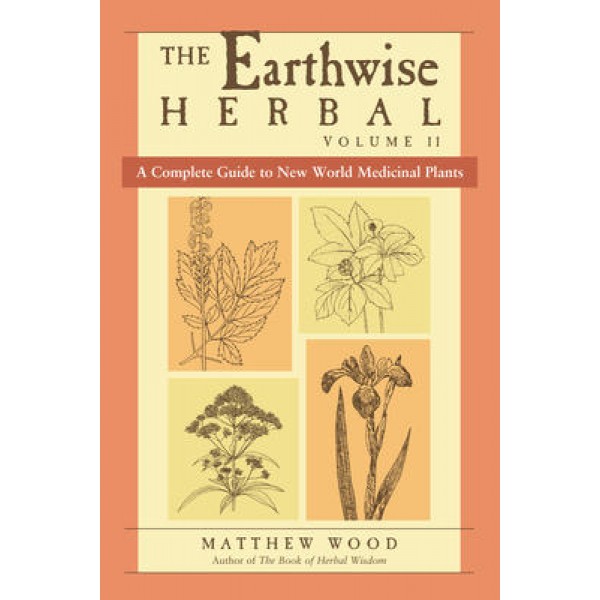 Earthwise Herbal, Volume II  - Matthew Wood