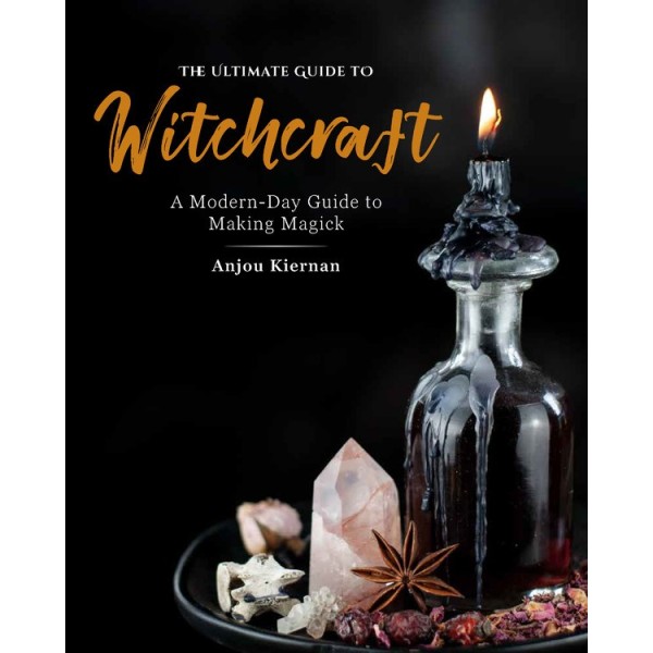 Ultimate Guide to Witchcraft - Anjou Kiernan Ultimate Guide to Witchcraft - Anjou Kiernan