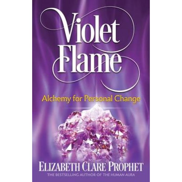 Violet Flame - Alchemy for Personal Change - Elizabeth Clare Prophet