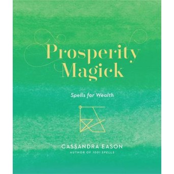 Prosperity Magick: Spells for Wealth - Cassandra Eason Prosperity Magick: Spells for Wealth - Cassandra Eason