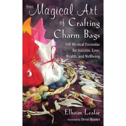 Magical Art of Crafting Charm Bags: 100 Mystical Formulas for Success, Love, Wealth, and Wellbeing (tp) NR - Elhoim Leafar Magical Art of Crafting Charm Bags: 100 Mystical Formulas for Success, Love, Wealth, and Wellbeing (tp) NR - Elhoim Leafar