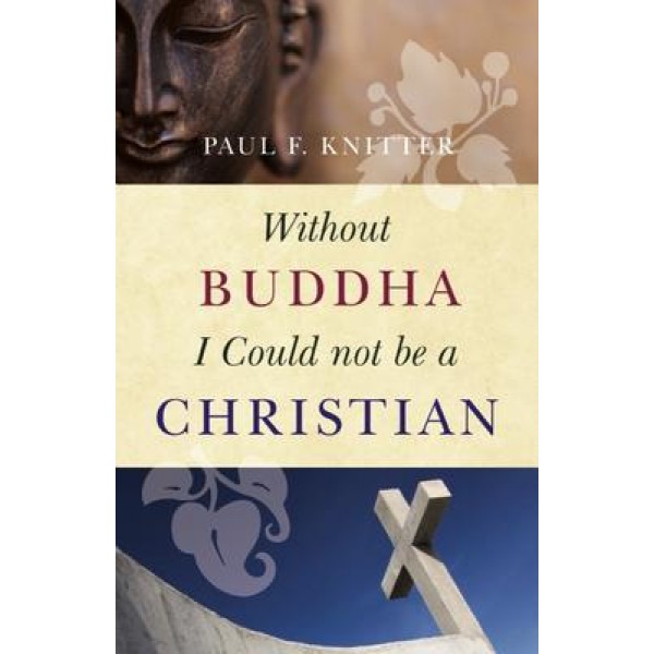 Without Buddha I Could Not Be a Christian (tp) NR - Paul Knitter