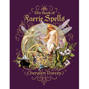 Book of Faerie Spells (tp) NR - Cheralyn Darcey Book of Faerie Spells (tp) NR - Cheralyn Darcey