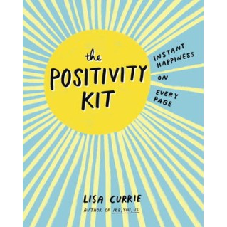 Positivity Kit: Instant Happiness on Every Page NR - Lisa Currie Positivity Kit: Instant Happiness on Every Page NR - Lisa Currie