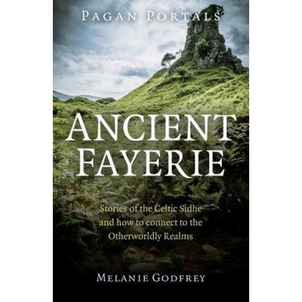 Pagan Portals - Ancient Fayerie - Melanie Godfrey