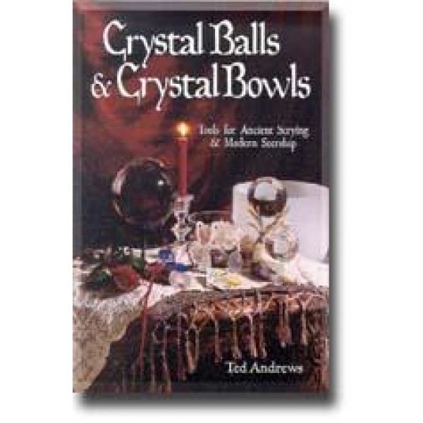Crystal Balls & Crystal Bowls - Ted Andrews